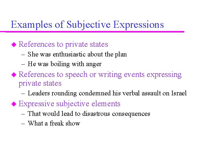 Examples of Subjective Expressions References to private states – She was enthusiastic about the