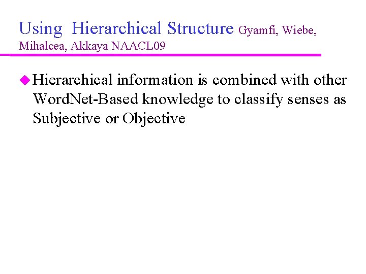 Using Hierarchical Structure Gyamfi, Wiebe, Mihalcea, Akkaya NAACL 09 Hierarchical information is combined with