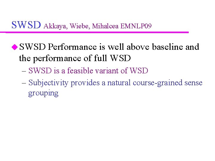 SWSD Akkaya, Wiebe, Mihalcea EMNLP 09 SWSD Performance is well above baseline and the