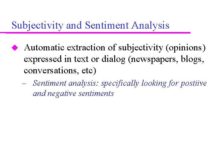 Subjectivity and Sentiment Analysis Automatic extraction of subjectivity (opinions) expressed in text or dialog