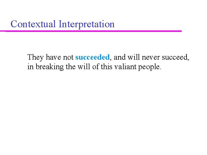 Contextual Interpretation They have not succeeded, and will never succeed, in breaking the will