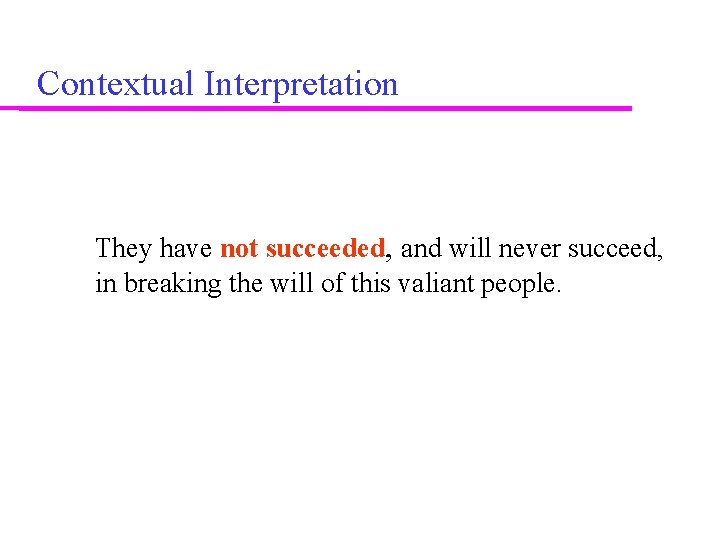 Contextual Interpretation They have not succeeded, and will never succeed, in breaking the will