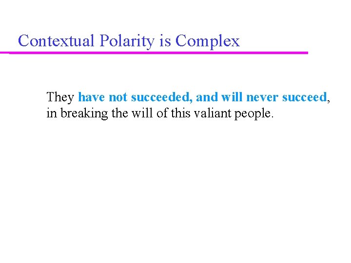 Contextual Polarity is Complex They have not succeeded, and will never succeed, in breaking