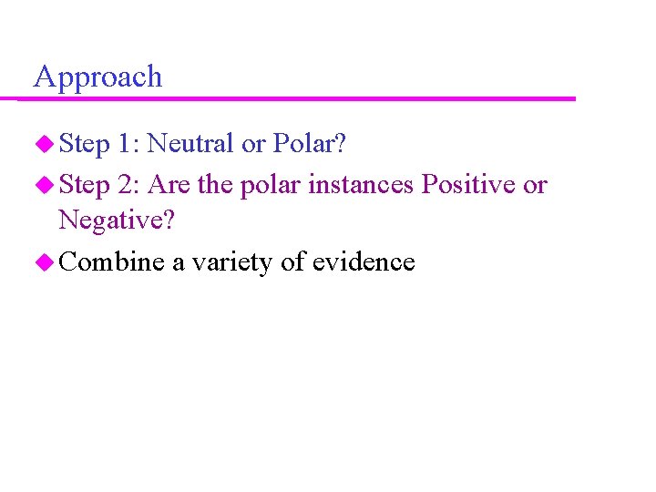Approach Step 1: Neutral or Polar? Step 2: Are the polar instances Positive or