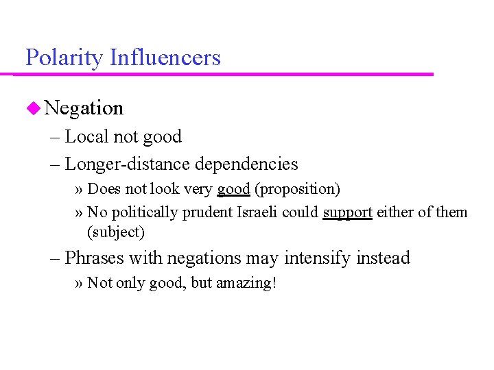 Polarity Influencers Negation – Local not good – Longer-distance dependencies » Does not look
