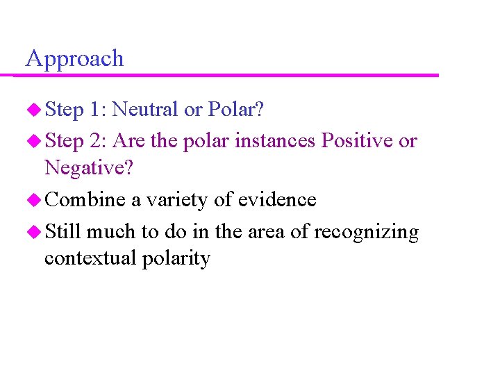 Approach Step 1: Neutral or Polar? Step 2: Are the polar instances Positive or