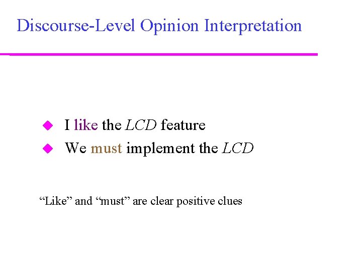 Discourse-Level Opinion Interpretation I like the LCD feature We must implement the LCD “Like”