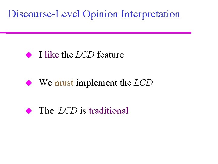 Discourse-Level Opinion Interpretation I like the LCD feature We must implement the LCD The
