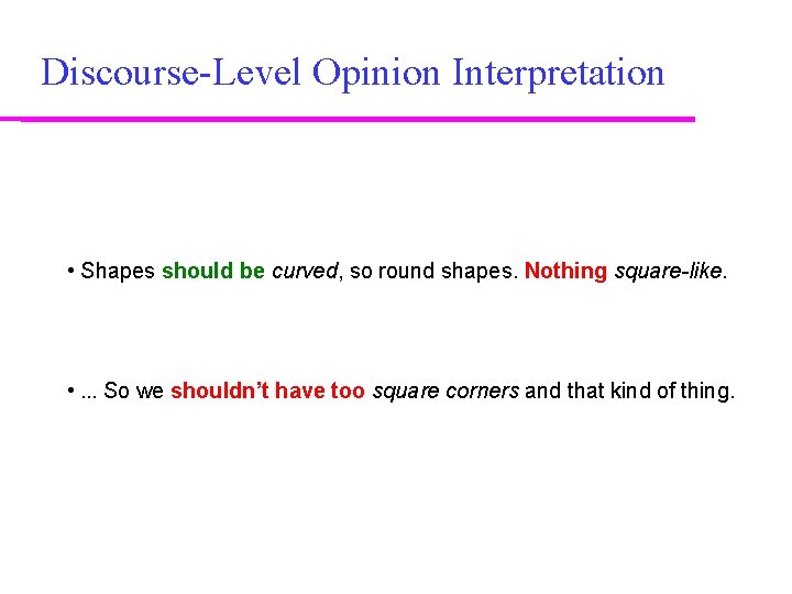 Discourse-Level Opinion Interpretation • Shapes should be curved, so round shapes. Nothing square-like. •