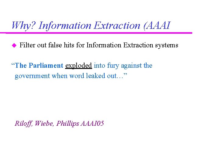 Why? Information Extraction (AAAI Filter out false hits for Information Extraction systems “The Parliament