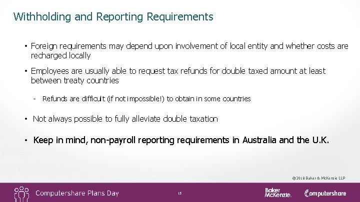 Withholding and Reporting Requirements • Foreign requirements may depend upon involvement of local entity