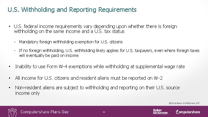 U. S. Withholding and Reporting Requirements • U. S. federal income requirements vary depending