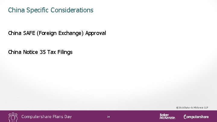 China Specific Considerations China SAFE (Foreign Exchange) Approval China Notice 35 Tax Filings ©