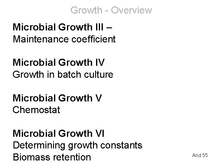 Growth - Overview Microbial Growth III – Maintenance coefficient Microbial Growth IV Growth in