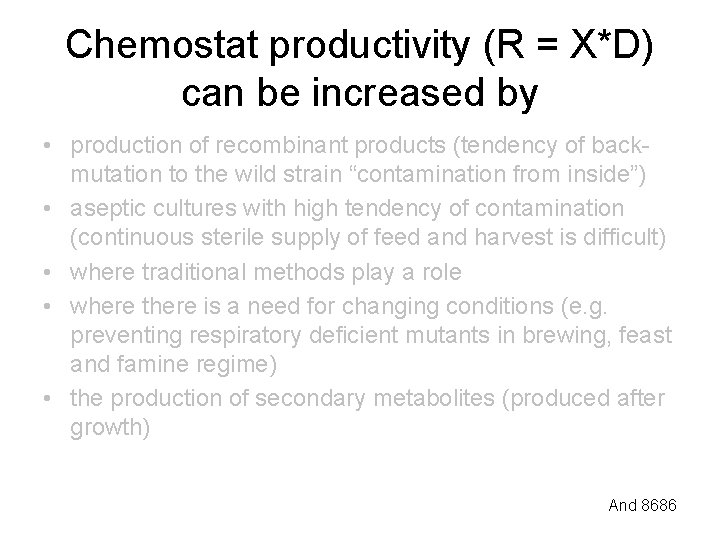 Chemostat productivity (R = X*D) can be increased by • production of recombinant products