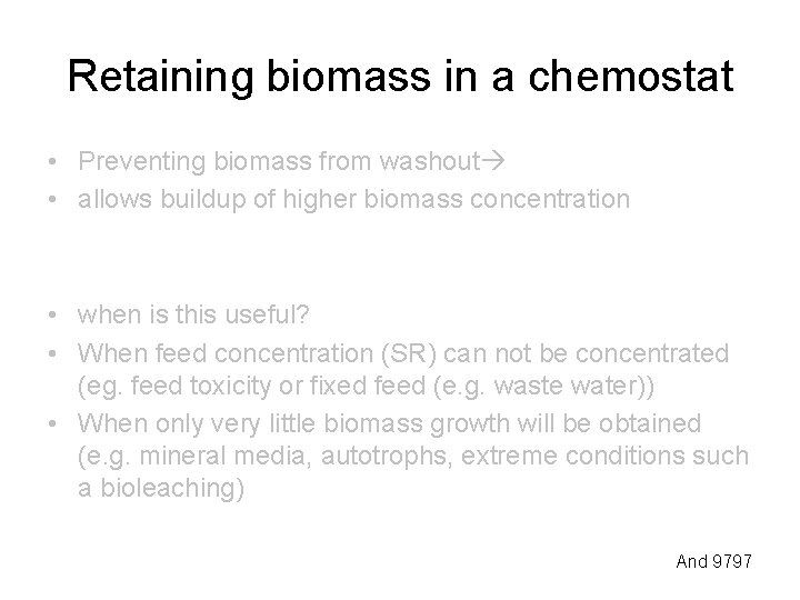 Retaining biomass in a chemostat • Preventing biomass from washout • allows buildup of