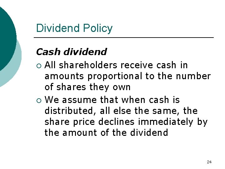 Dividend Policy Cash dividend ¡ All shareholders receive cash in amounts proportional to the