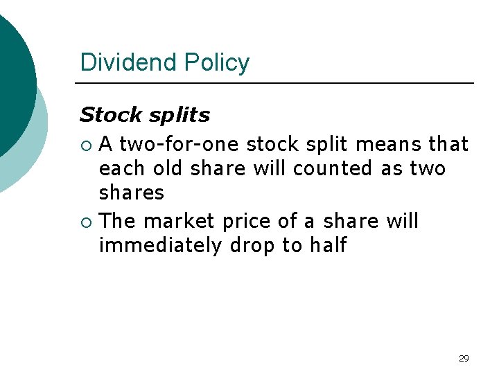 Dividend Policy Stock splits ¡ A two-for-one stock split means that each old share