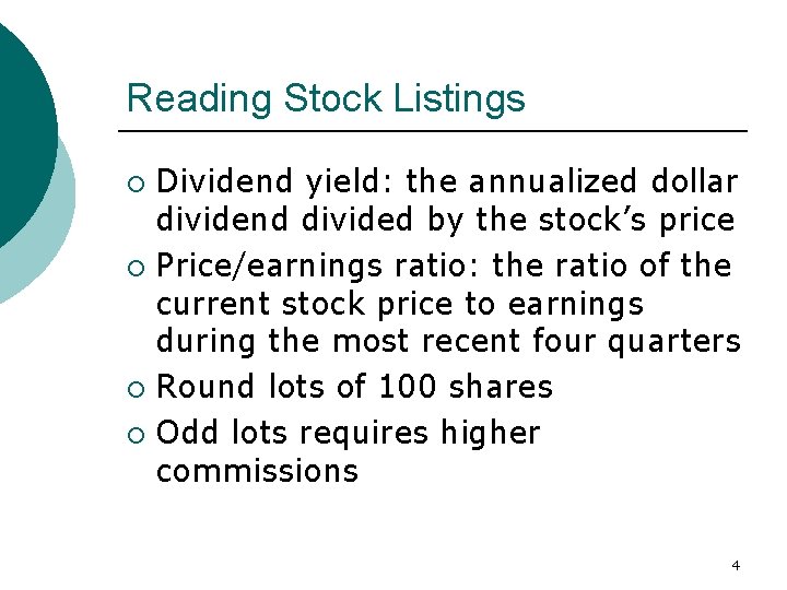 Reading Stock Listings Dividend yield: the annualized dollar dividend divided by the stock’s price