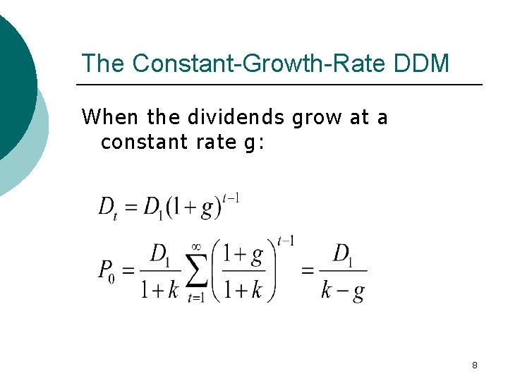 The Constant-Growth-Rate DDM When the dividends grow at a constant rate g: 8 