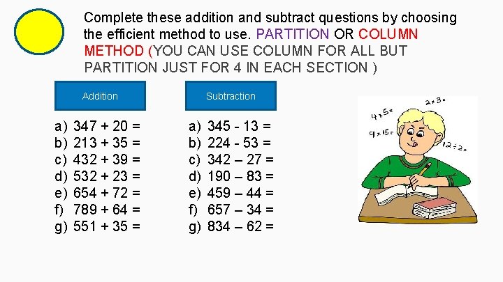 Complete these addition and subtract questions by choosing the efficient method to use. PARTITION