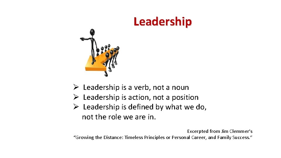 Leadership Ø Leadership is a verb, not a noun Ø Leadership is action, not