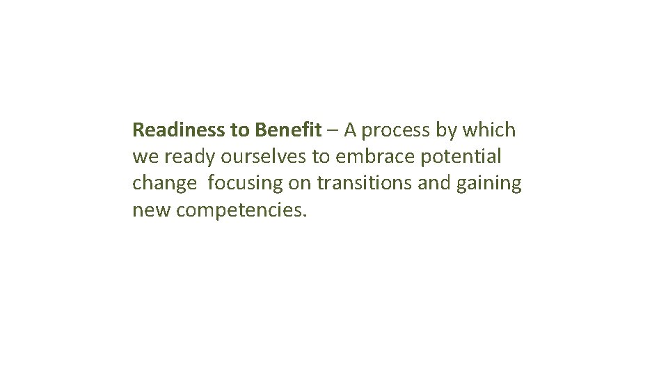 Readiness to Benefit – A process by which we ready ourselves to embrace potential