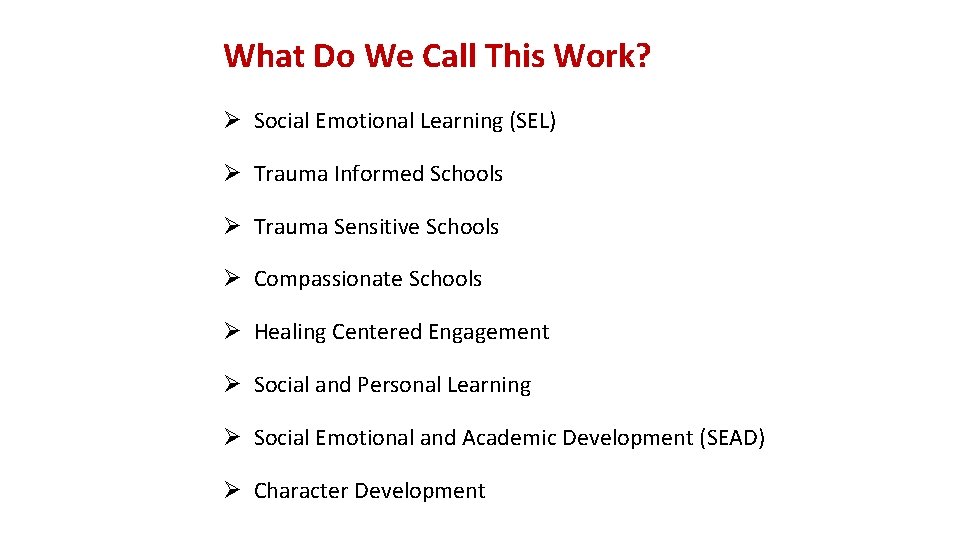 What Do We Call This Work? Ø Social Emotional Learning (SEL) Ø Trauma Informed