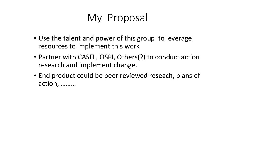 My Proposal • Use the talent and power of this group to leverage resources