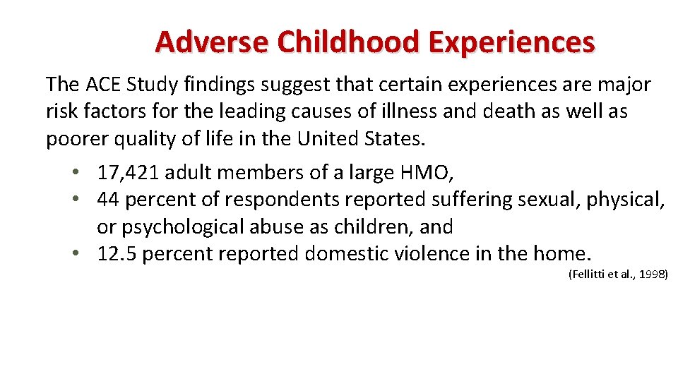 Adverse Childhood Experiences The ACE Study findings suggest that certain experiences are major risk