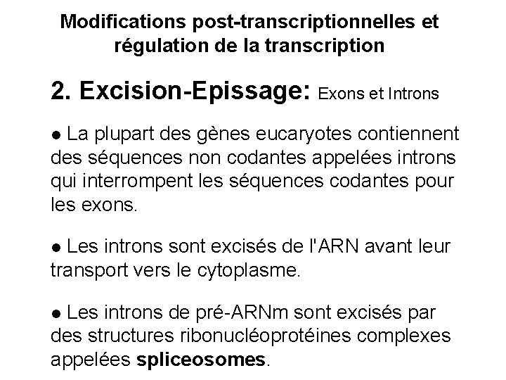 Modifications post-transcriptionnelles et régulation de la transcription 2. Excision-Epissage: Exons et Introns l La