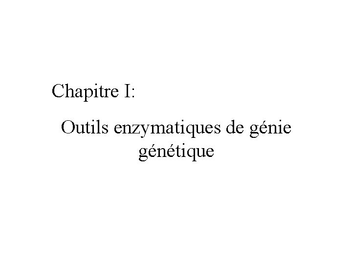Chapitre I: Outils enzymatiques de génie génétique 
