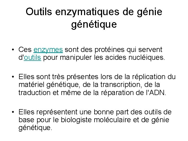 Outils enzymatiques de génie génétique • Ces enzymes sont des protéines qui servent d'outils