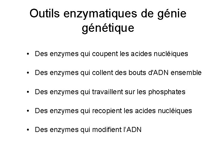 Outils enzymatiques de génie génétique • Des enzymes qui coupent les acides nucléiques •