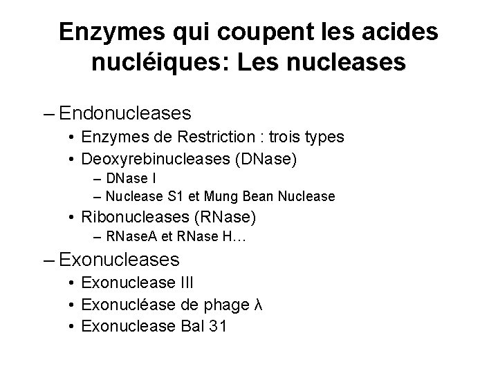 Enzymes qui coupent les acides nucléiques: Les nucleases – Endonucleases • Enzymes de Restriction