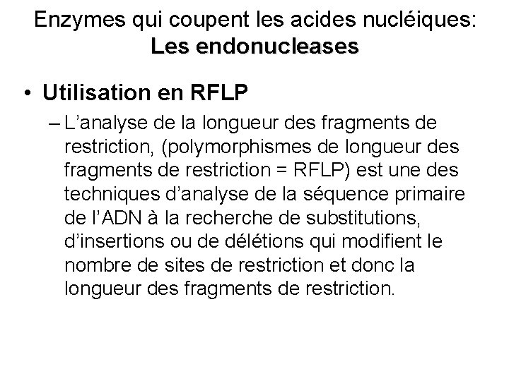 Enzymes qui coupent les acides nucléiques: Les endonucleases • Utilisation en RFLP – L’analyse