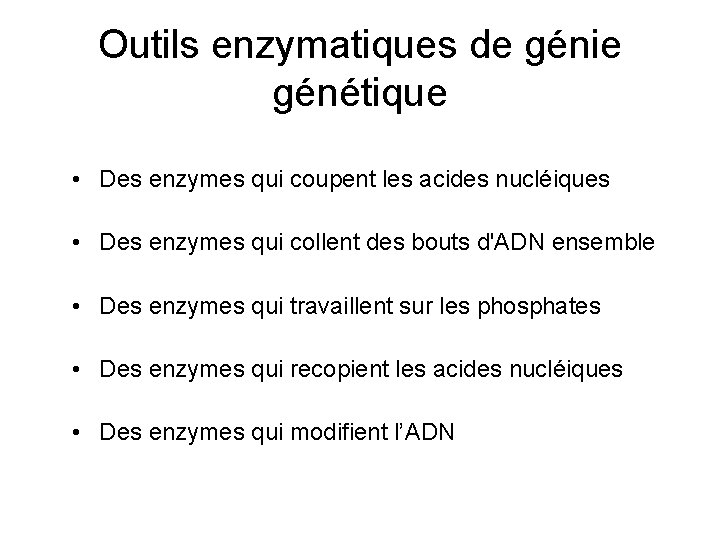 Outils enzymatiques de génie génétique • Des enzymes qui coupent les acides nucléiques •