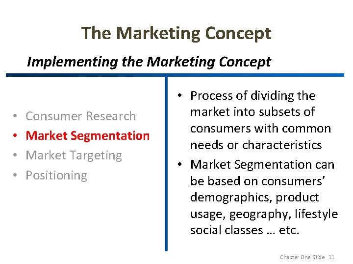 The Marketing Concept Implementing the Marketing Concept • • Consumer Research Market Segmentation Market