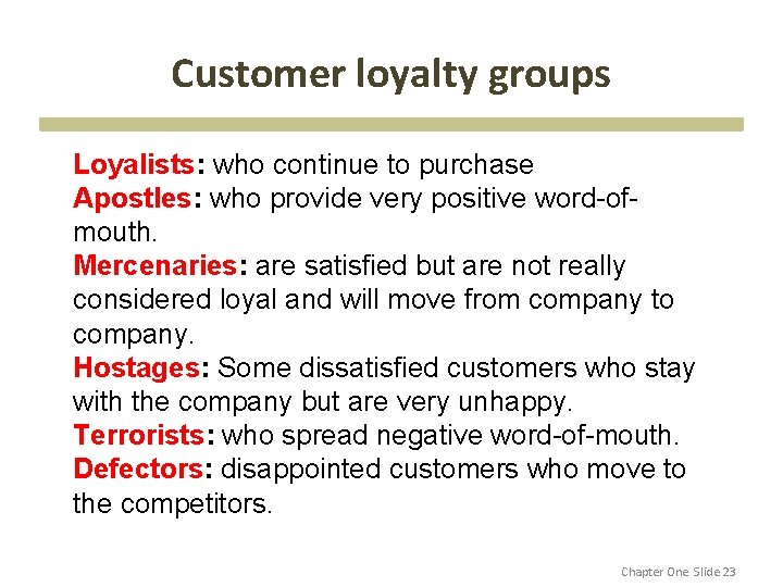 Customer loyalty groups Loyalists: who continue to purchase Apostles: who provide very positive word-ofmouth.