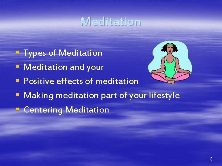 Meditation § § § Types of Meditation and your mind Positive effects of meditation