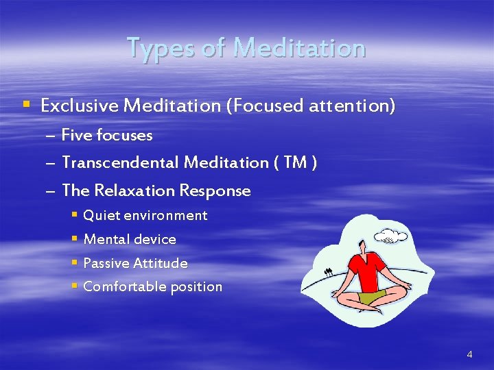 Types of Meditation § Exclusive Meditation (Focused attention) – Five focuses – Transcendental Meditation