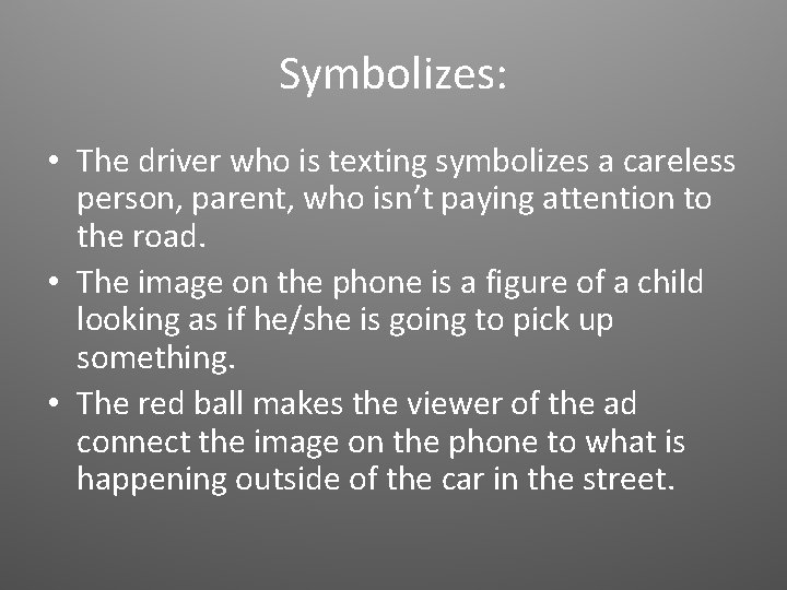 Symbolizes: • The driver who is texting symbolizes a careless person, parent, who isn’t