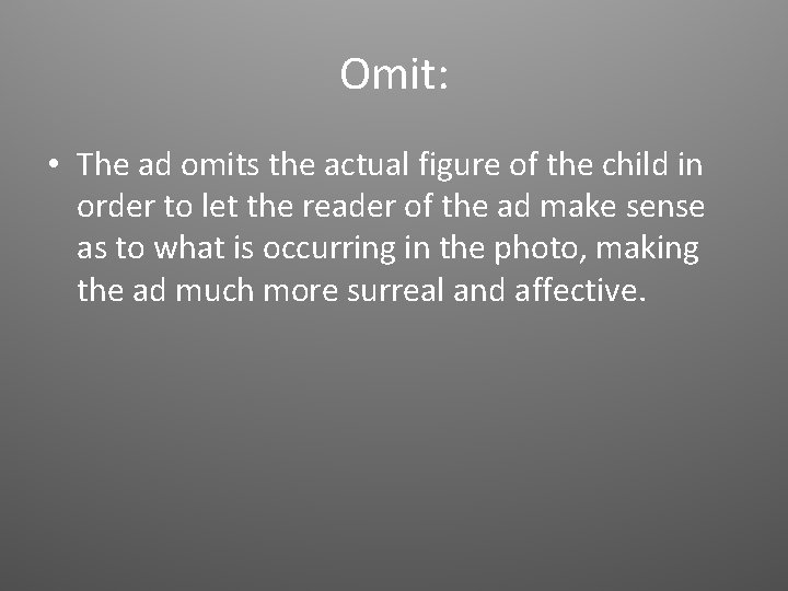 Omit: • The ad omits the actual figure of the child in order to