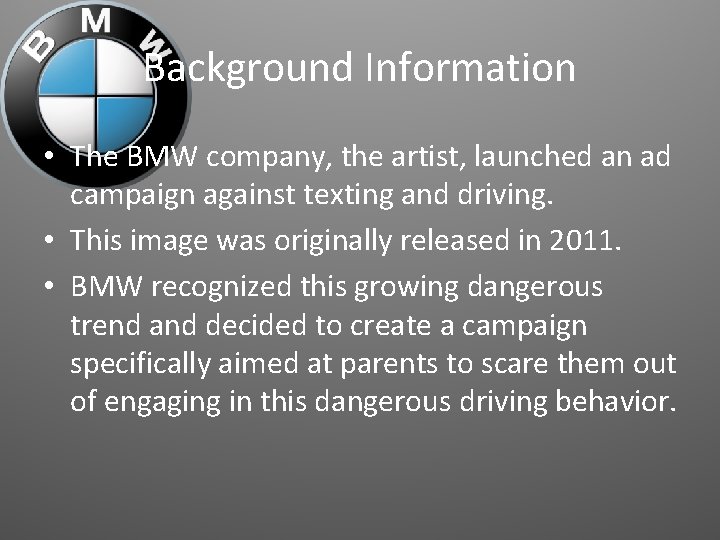 Background Information • The BMW company, the artist, launched an ad campaign against texting