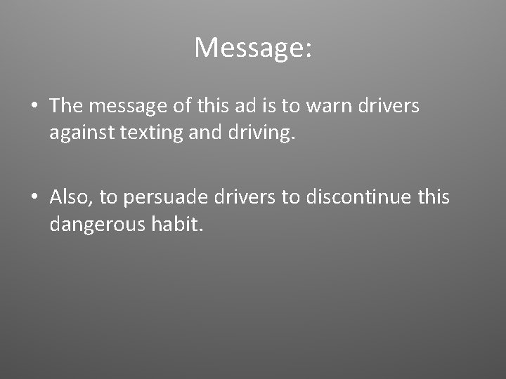 Message: • The message of this ad is to warn drivers against texting and
