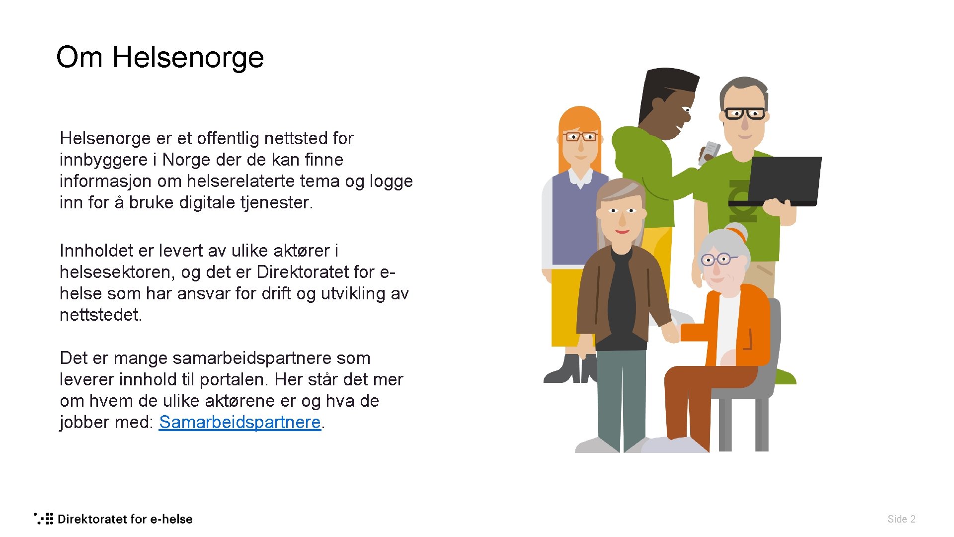 Om Helsenorge er et offentlig nettsted for innbyggere i Norge der de kan finne
