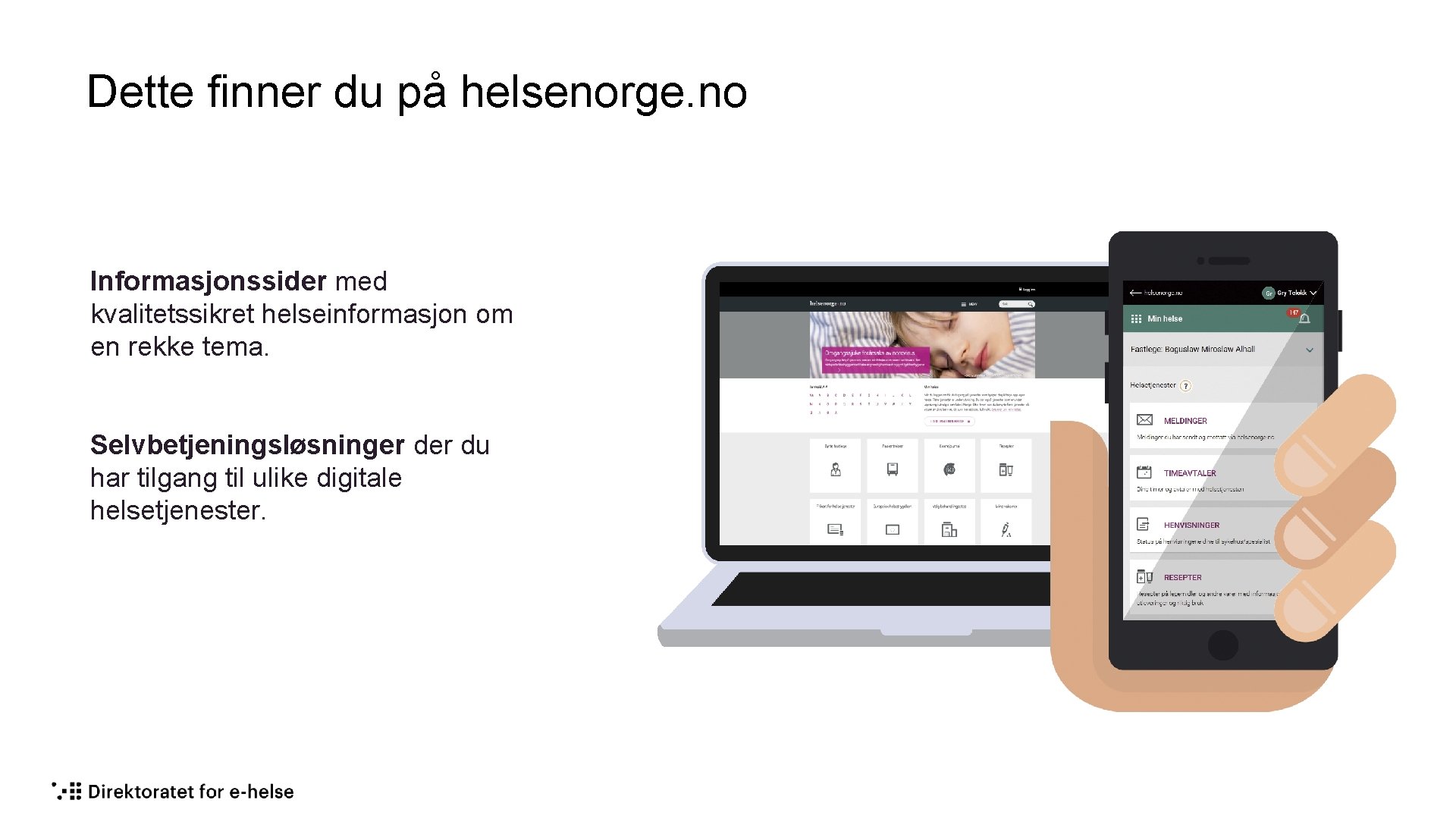 Dette finner du på helsenorge. no Informasjonssider med kvalitetssikret helseinformasjon om en rekke tema.