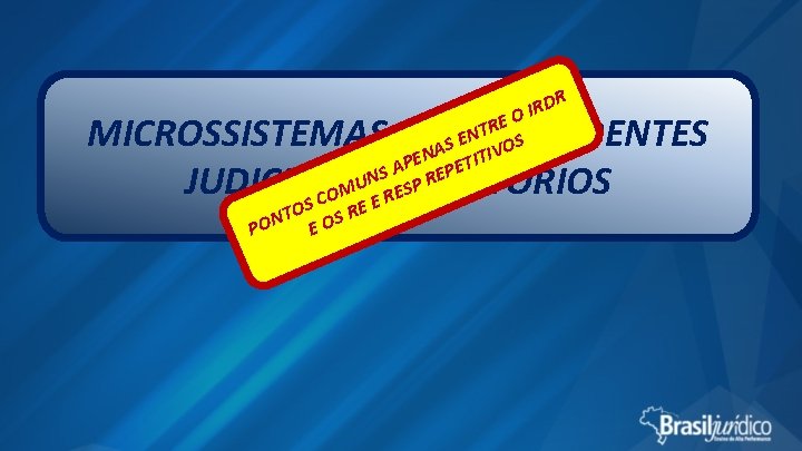 DR R I O MICROSSISTEMAS DOS PRECEDENTES JUDICIAIS OBRIGATÓRIOS RE T N E S