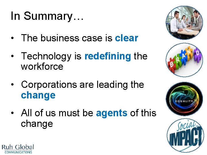 In Summary… • The business case is clear • Technology is redefining the workforce