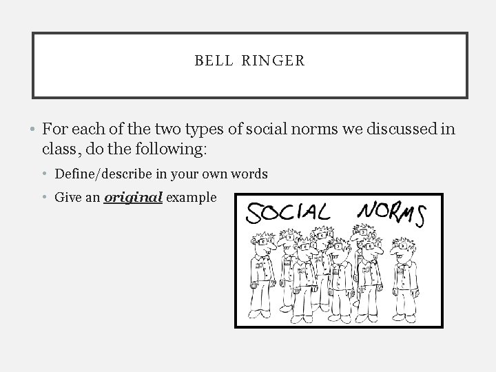 BELL RINGER • For each of the two types of social norms we discussed